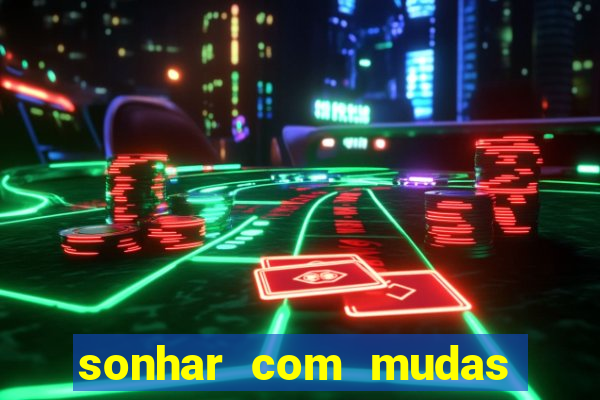 sonhar com mudas de plantas