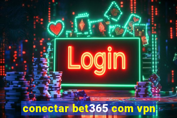 conectar bet365 com vpn