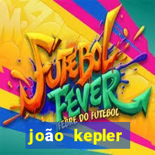 joão kepler fortuna estimada