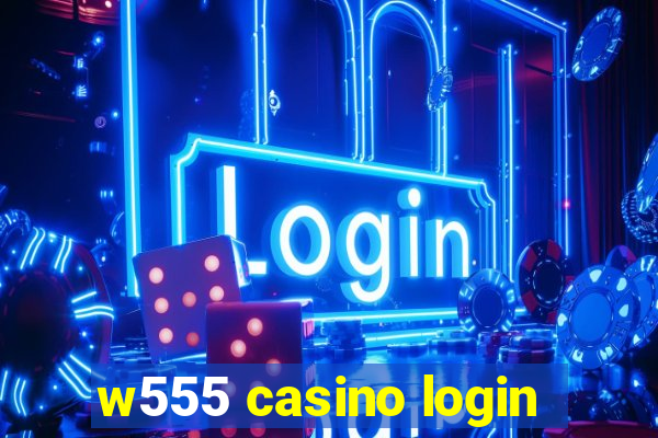 w555 casino login