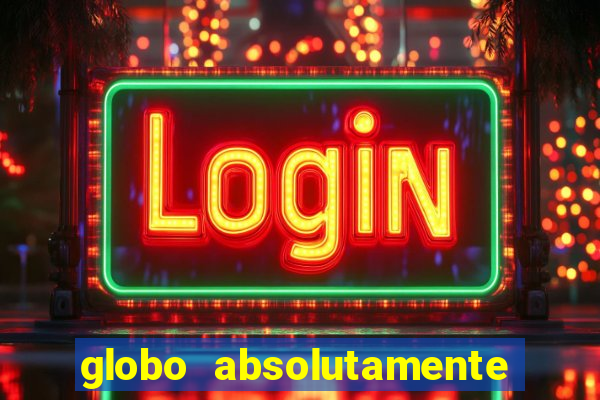 globo absolutamente sobretudo 2018