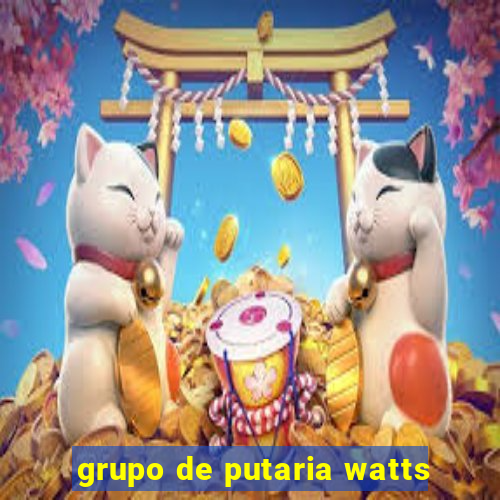 grupo de putaria watts