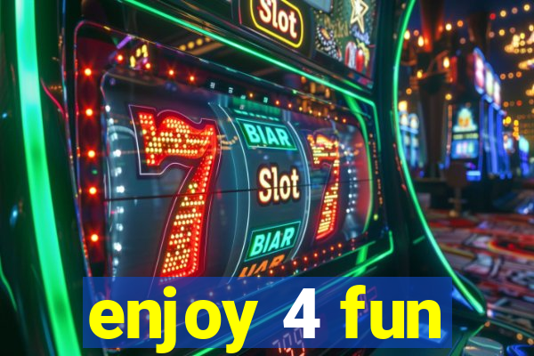 enjoy 4 fun