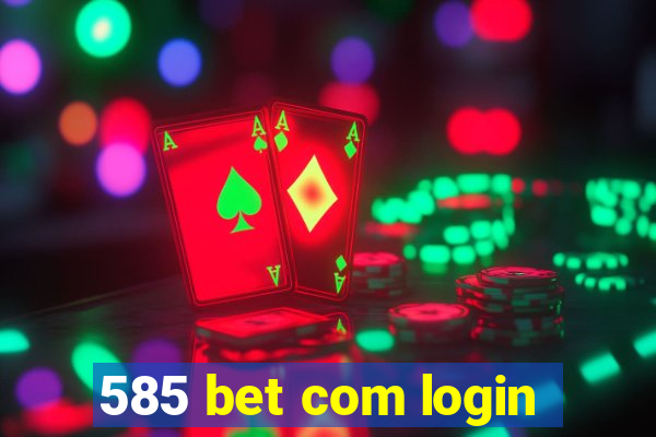 585 bet com login