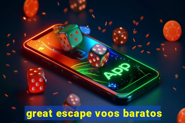 great escape voos baratos