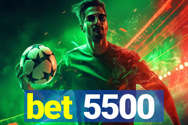 bet 5500