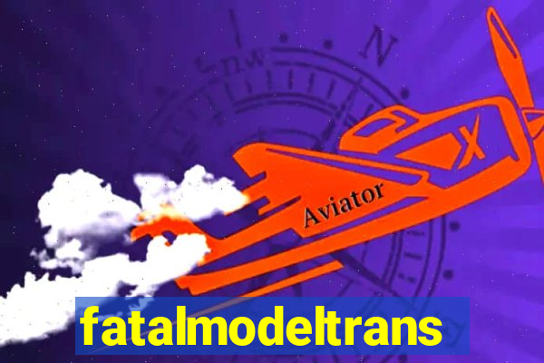 fatalmodeltrans