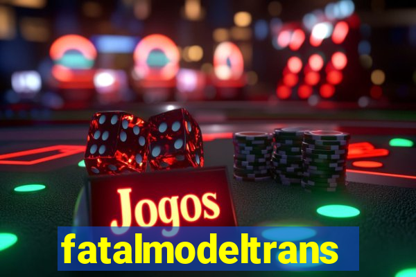 fatalmodeltrans