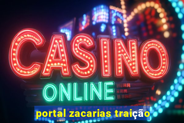 portal zacarias traição