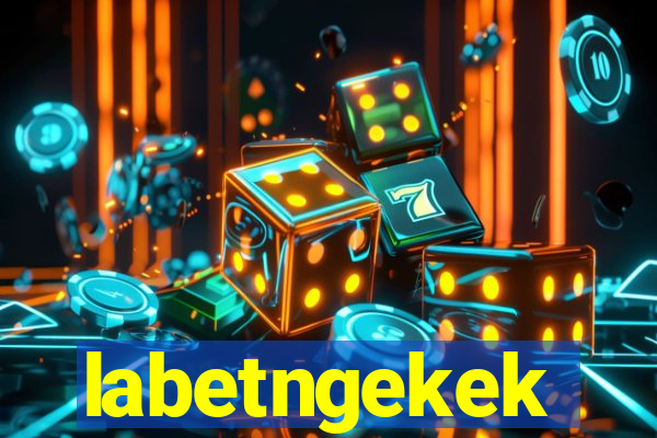 labetngekek