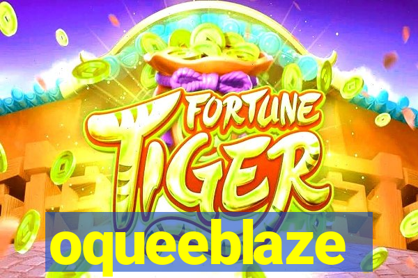 oqueeblaze