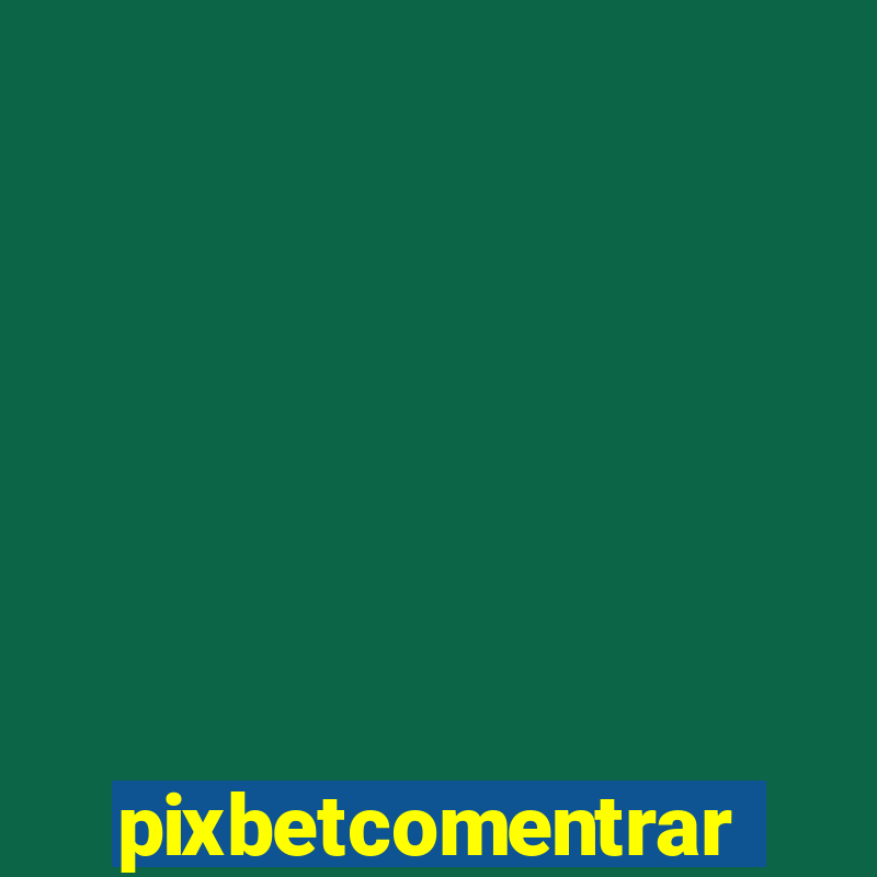 pixbetcomentrar