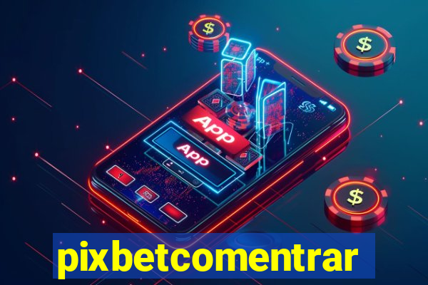 pixbetcomentrar