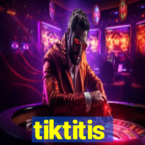 tiktitis