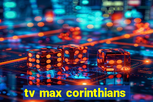 tv max corinthians