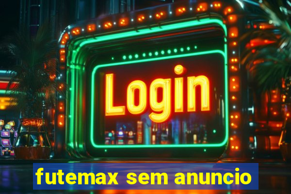 futemax sem anuncio