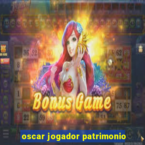 oscar jogador patrimonio