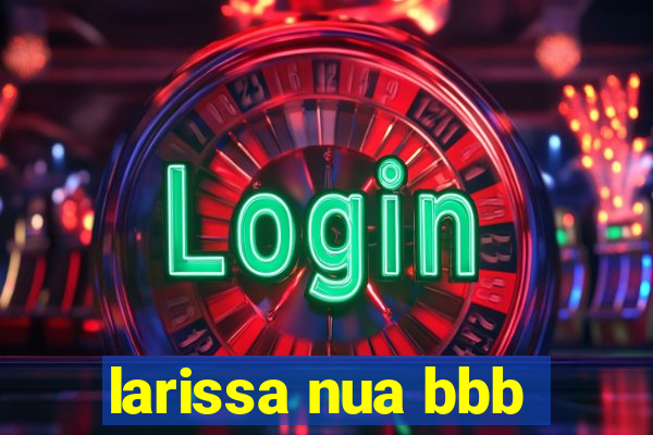 larissa nua bbb