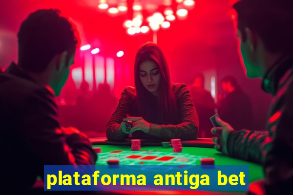 plataforma antiga bet