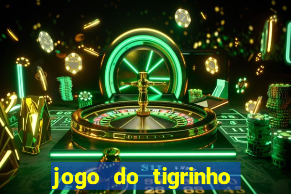 jogo do tigrinho sem depositar nada