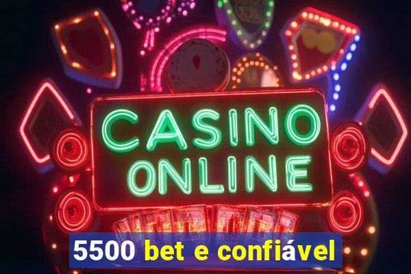 5500 bet e confiável