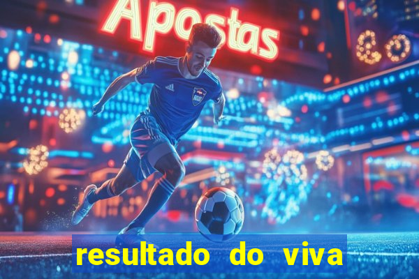 resultado do viva sorte de hoje, domingo