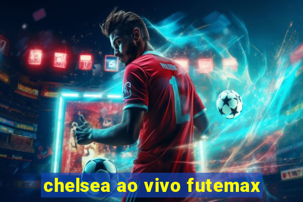 chelsea ao vivo futemax