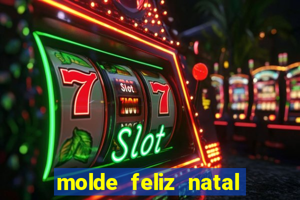 molde feliz natal para imprimir