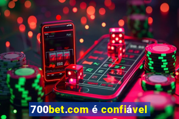 700bet.com é confiável