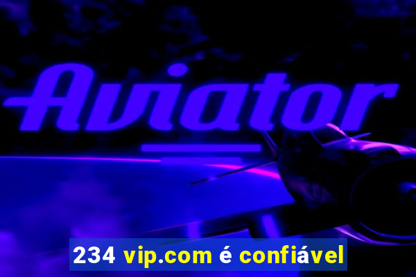 234 vip.com é confiável