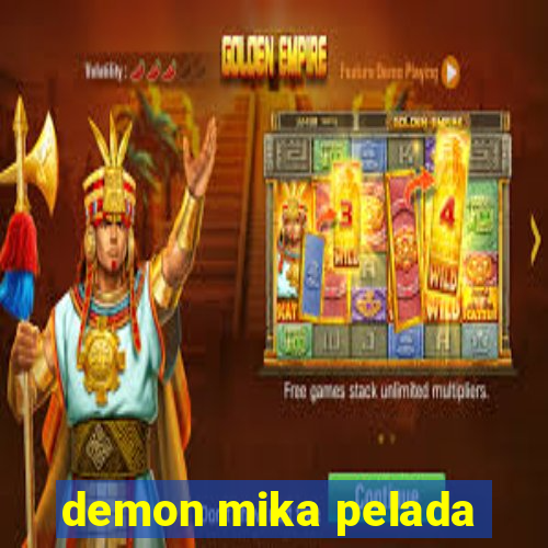 demon mika pelada