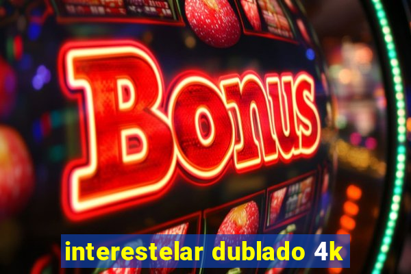 interestelar dublado 4k