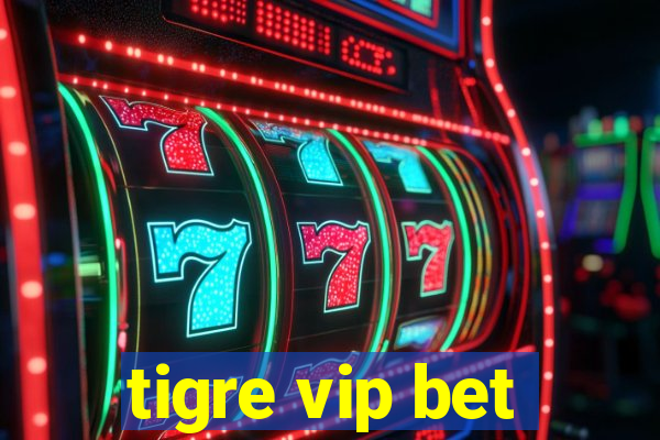 tigre vip bet