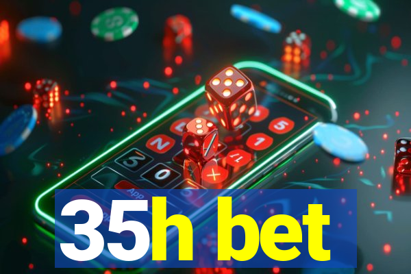 35h bet