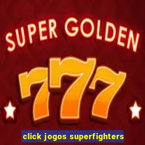 click jogos superfighters