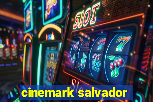 cinemark salvador