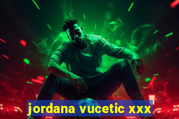 jordana vucetic xxx