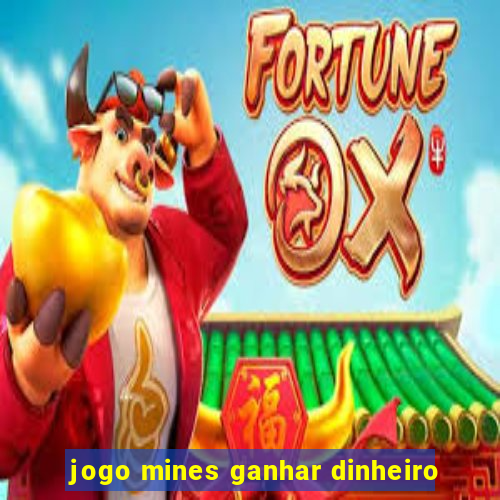 jogo mines ganhar dinheiro