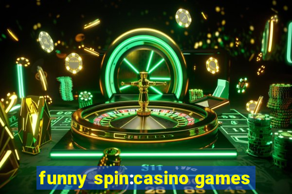 funny spin:casino games