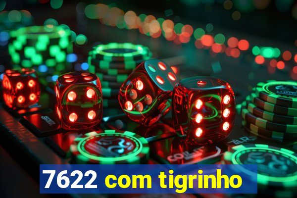 7622 com tigrinho