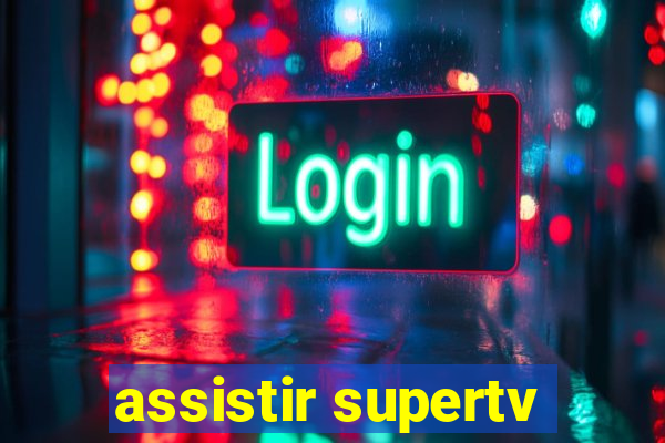 assistir supertv