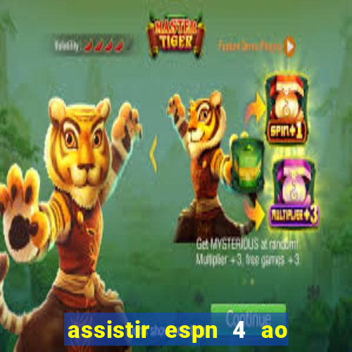 assistir espn 4 ao vivo gratis