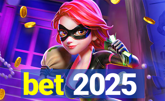 bet 2025