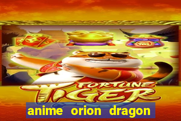 anime orion dragon ball super