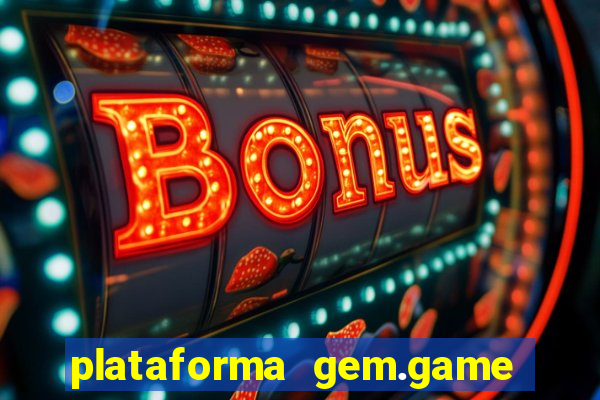 plataforma gem.game é confiável