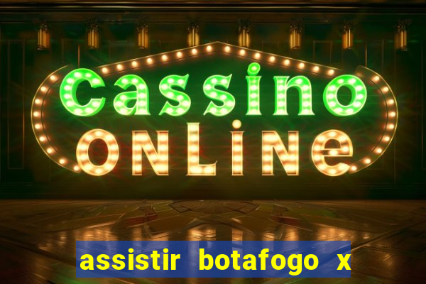 assistir botafogo x gremio futemax