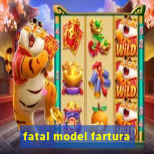 fatal model fartura