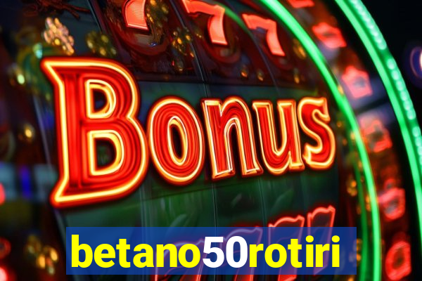 betano50rotiri