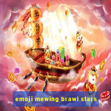 emoji mewing brawl stars