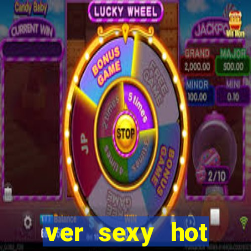 ver sexy hot online grátis